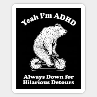 Yeah I'm ADHD - Always Down For Hilarious Detours Sticker